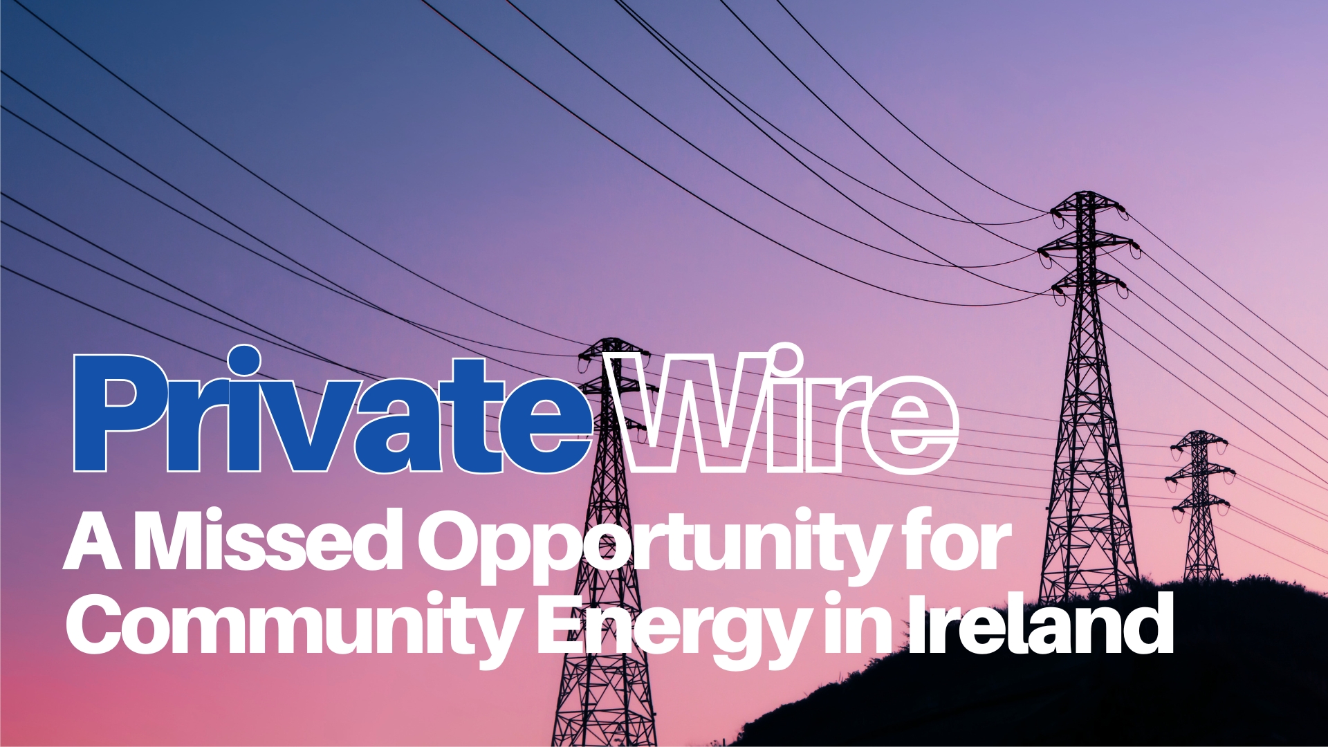 Private Wires: A Missed Opportunity for Community Energy in Ireland